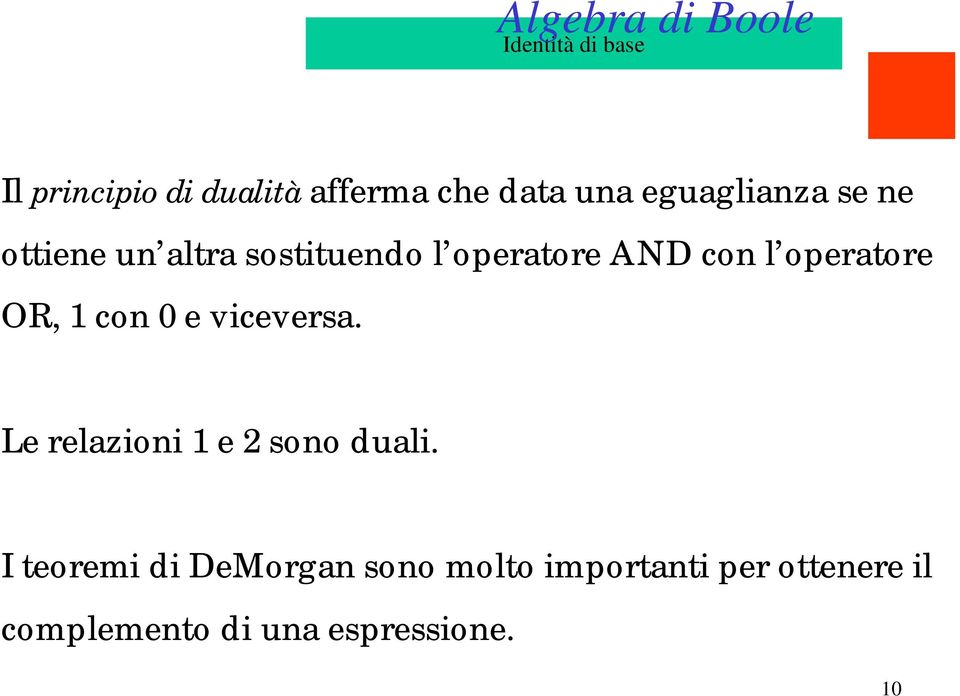 operatore OR, 1 con 0 e viceversa. Le relazioni 1 e 2 sono duali.