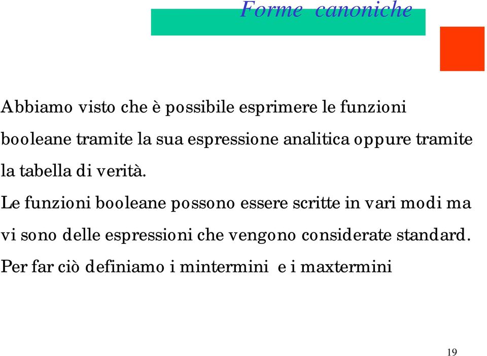 Le funzioni booleane possono essere scritte in vari modi ma vi sono delle