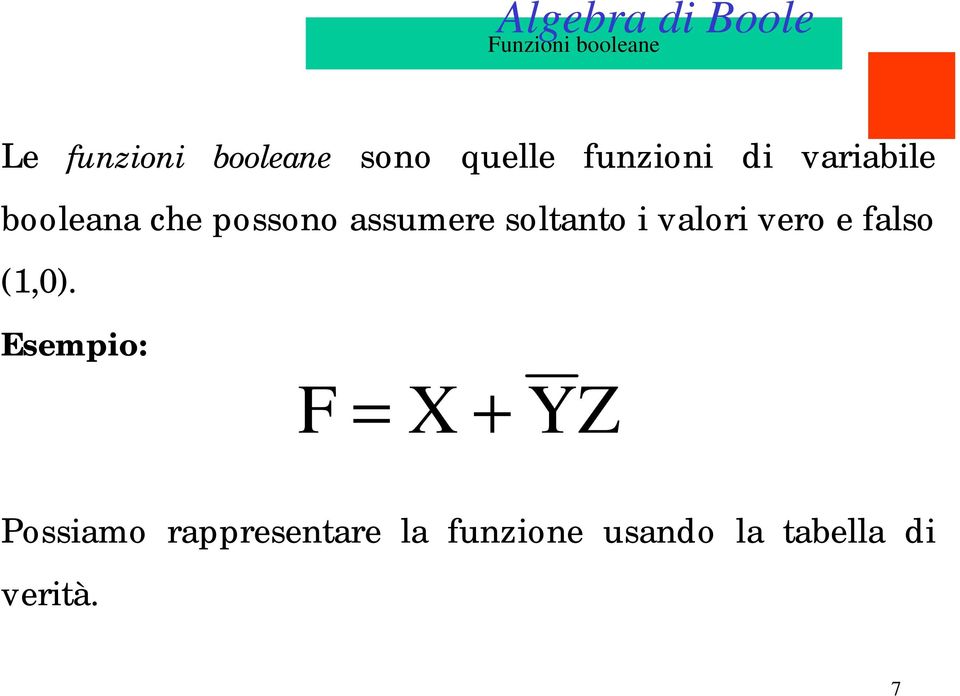 soltanto i valori vero e falso (1,0).