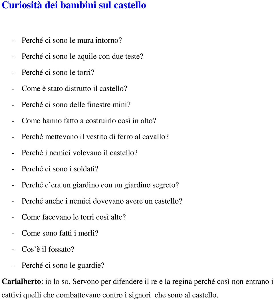 - Perché ci sono i soldati? - Perché c era un giardino con un giardino segreto? - Perché anche i nemici dovevano avere un castello? - Come facevano le torri così alte?