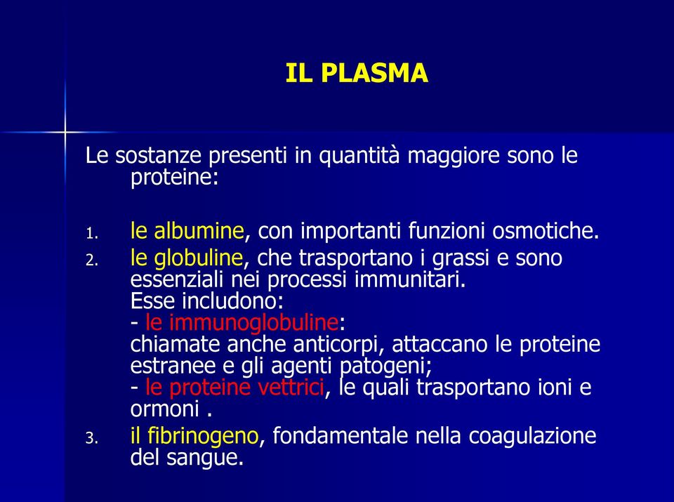 le globuline, che trasportano i grassi e sono essenziali nei processi immunitari.