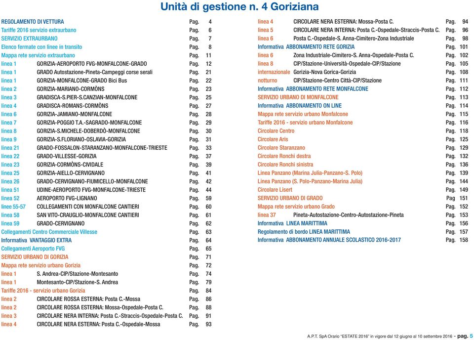 21 linea 1 GORIZIA-MONFALCONE-GRADO Bici Bus Pag. 22 linea 2 GORIZIA-MARIANO-CORMÒNS Pag. 23 linea 3 GRADISCA-S.PIER-S.CANZIAN-MONFALCONE Pag. 25 linea 4 GRADISCA-ROMANS-CORMÒNS Pag.