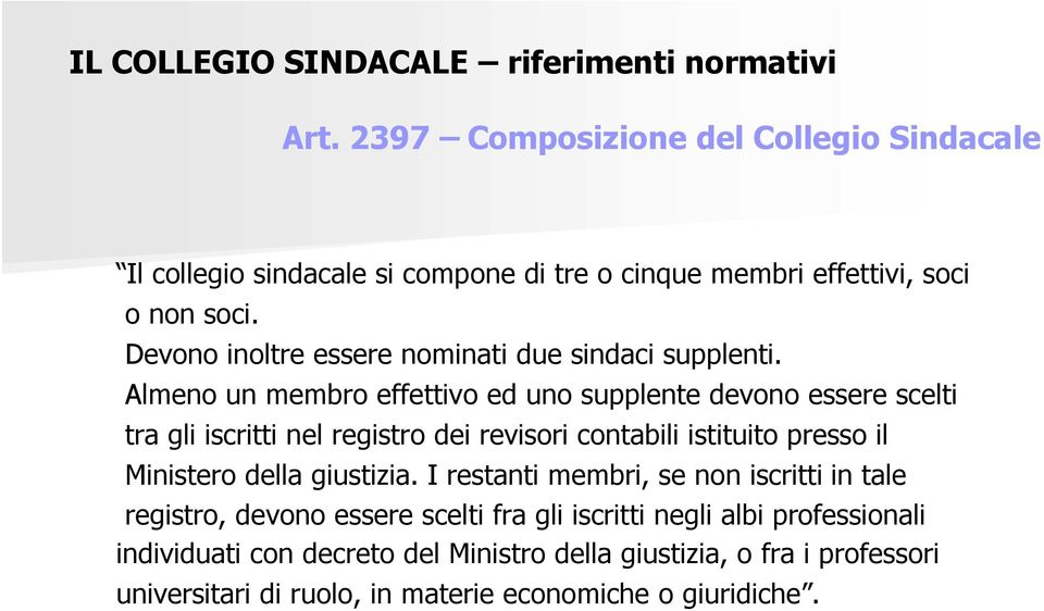 Devono inoltre essere nominati due sindaci supplenti.