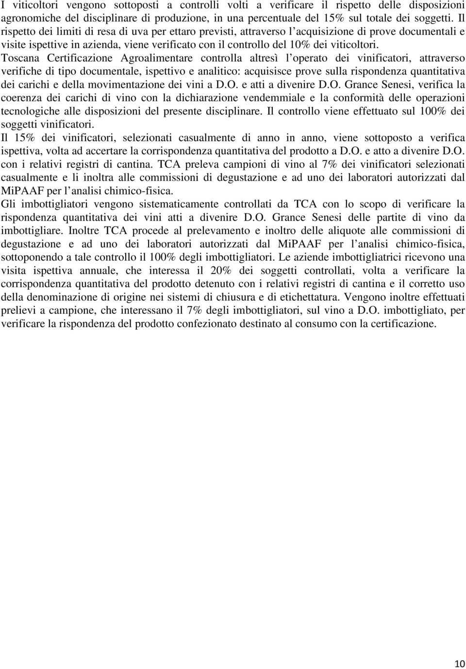 Toscana Certificazione Agroalimentare controlla altresì l operato dei vinificatori, attraverso verifiche di tipo documentale, ispettivo e analitico: acquisisce prove sulla rispondenza quantitativa