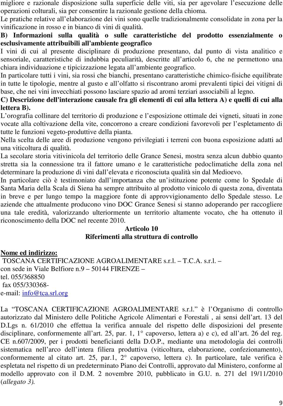 B) Informazioni sulla qualità o sulle caratteristiche del prodotto essenzialmente o esclusivamente attribuibili all'ambiente geografico I vini di cui al presente disciplinare di produzione