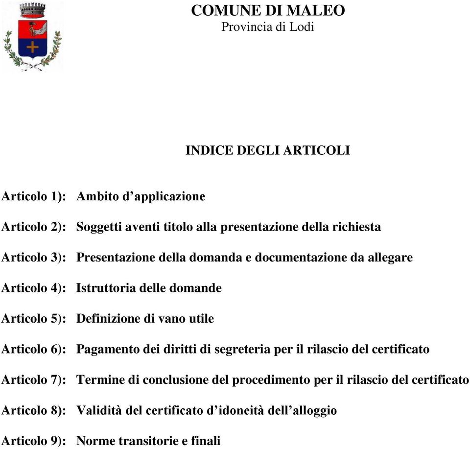 di vano utile Articolo 6): Pagamento dei diritti di segreteria per il rilascio del certificato Articolo 7): Termine di conclusione del