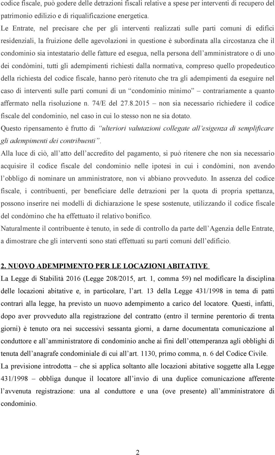 sia intestatario delle fatture ed esegua, nella persona dell amministratore o di uno dei condòmini, tutti gli adempimenti richiesti dalla normativa, compreso quello propedeutico della richiesta del