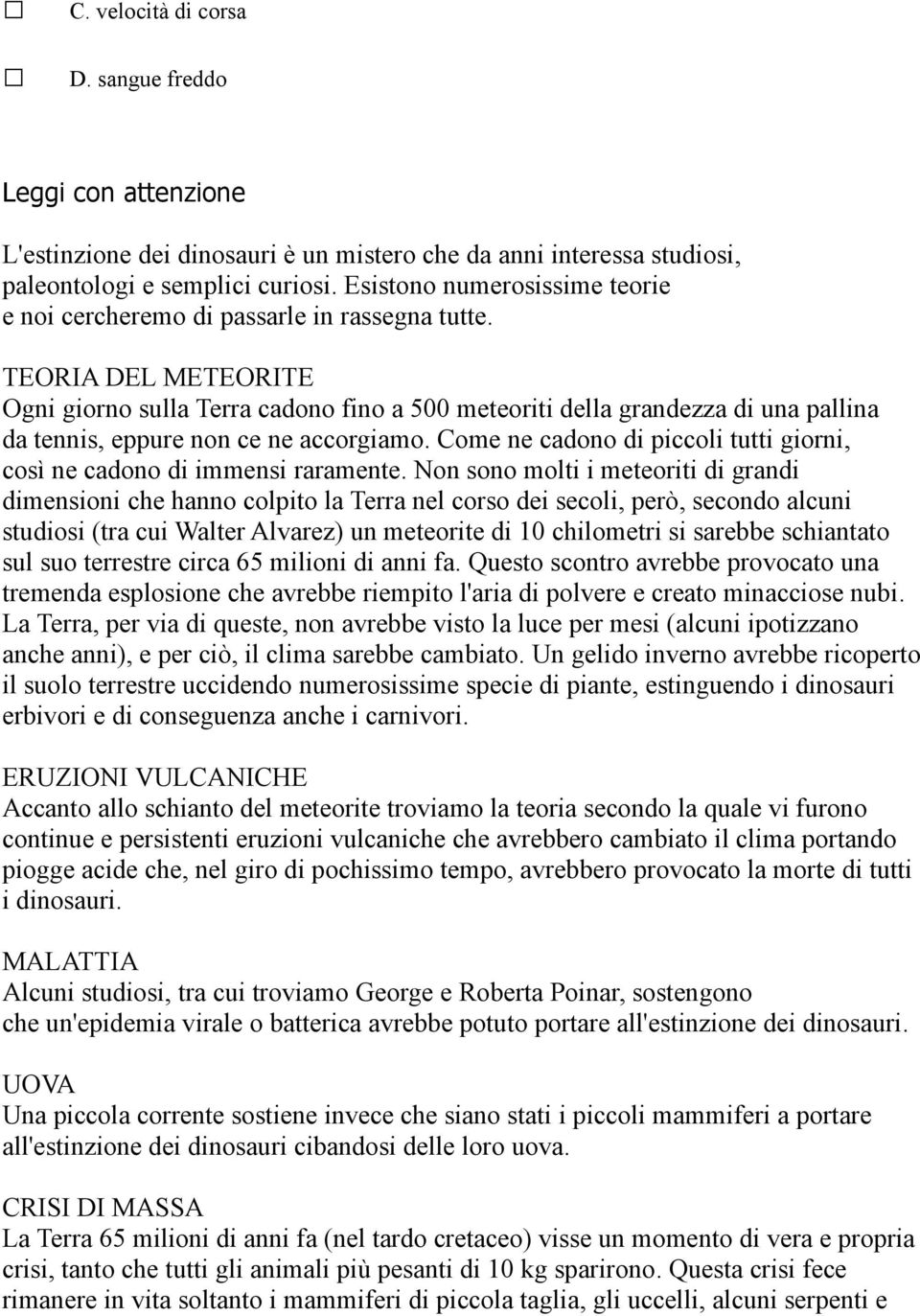 TEORIA DEL METEORITE Ogni giorno sulla Terra cadono fino a 500 meteoriti della grandezza di una pallina da tennis, eppure non ce ne accorgiamo.