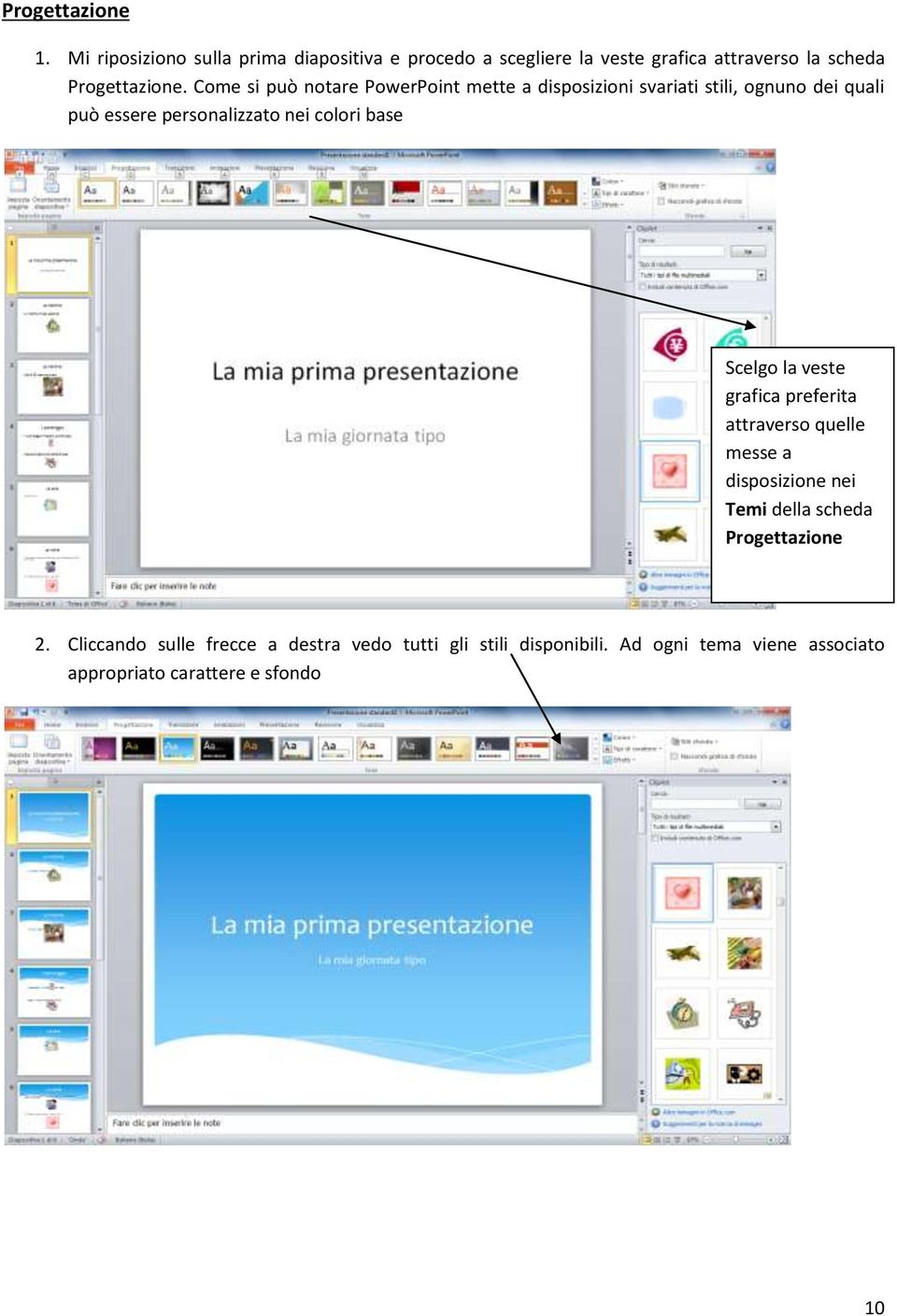 Come si può notare PowerPoint mette a disposizioni svariati stili, ognuno dei quali può essere personalizzato nei colori