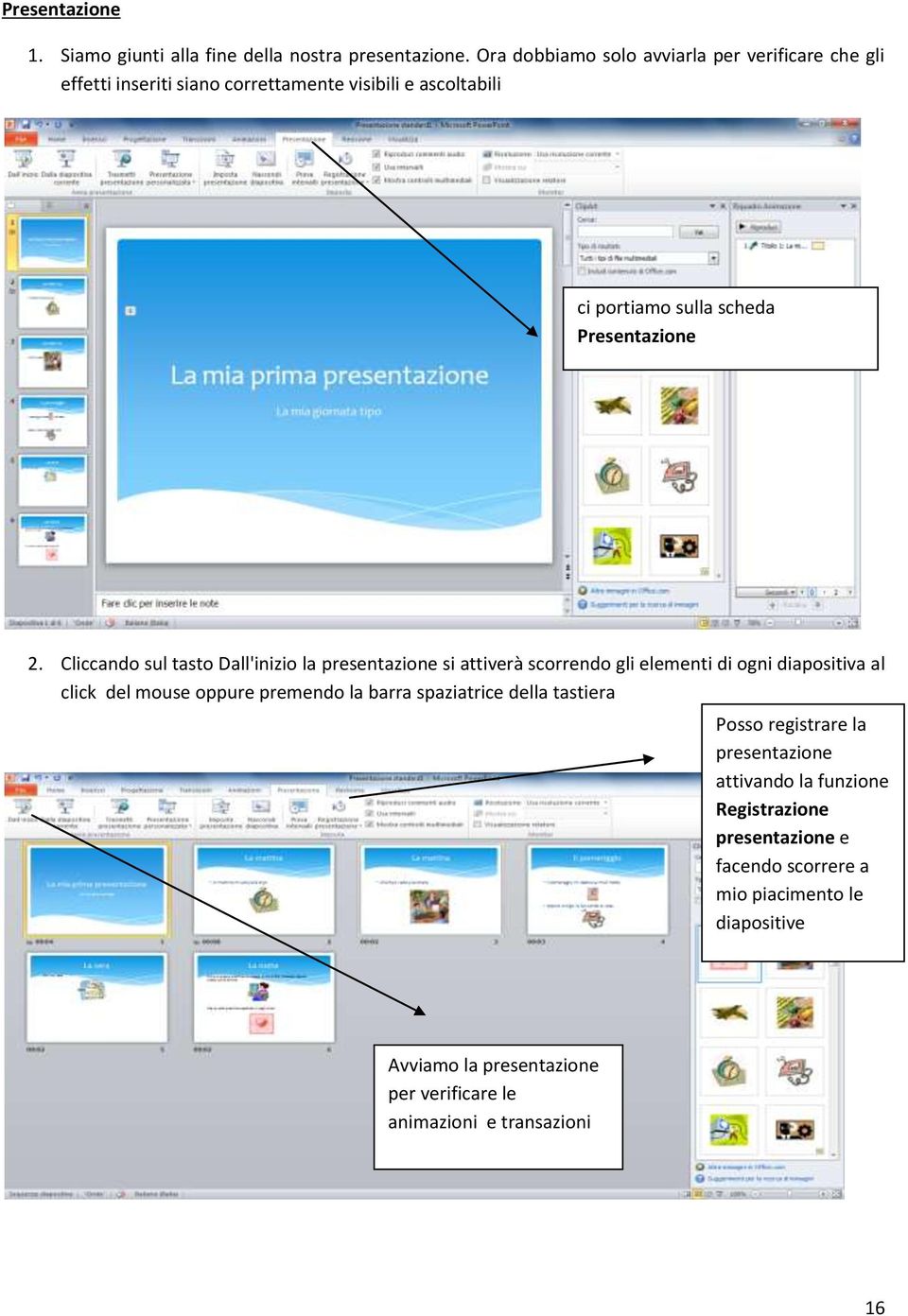 2. Cliccando sul tasto Dall'inizio la presentazione si attiverà scorrendo gli elementi di ogni diapositiva al click del mouse oppure premendo la