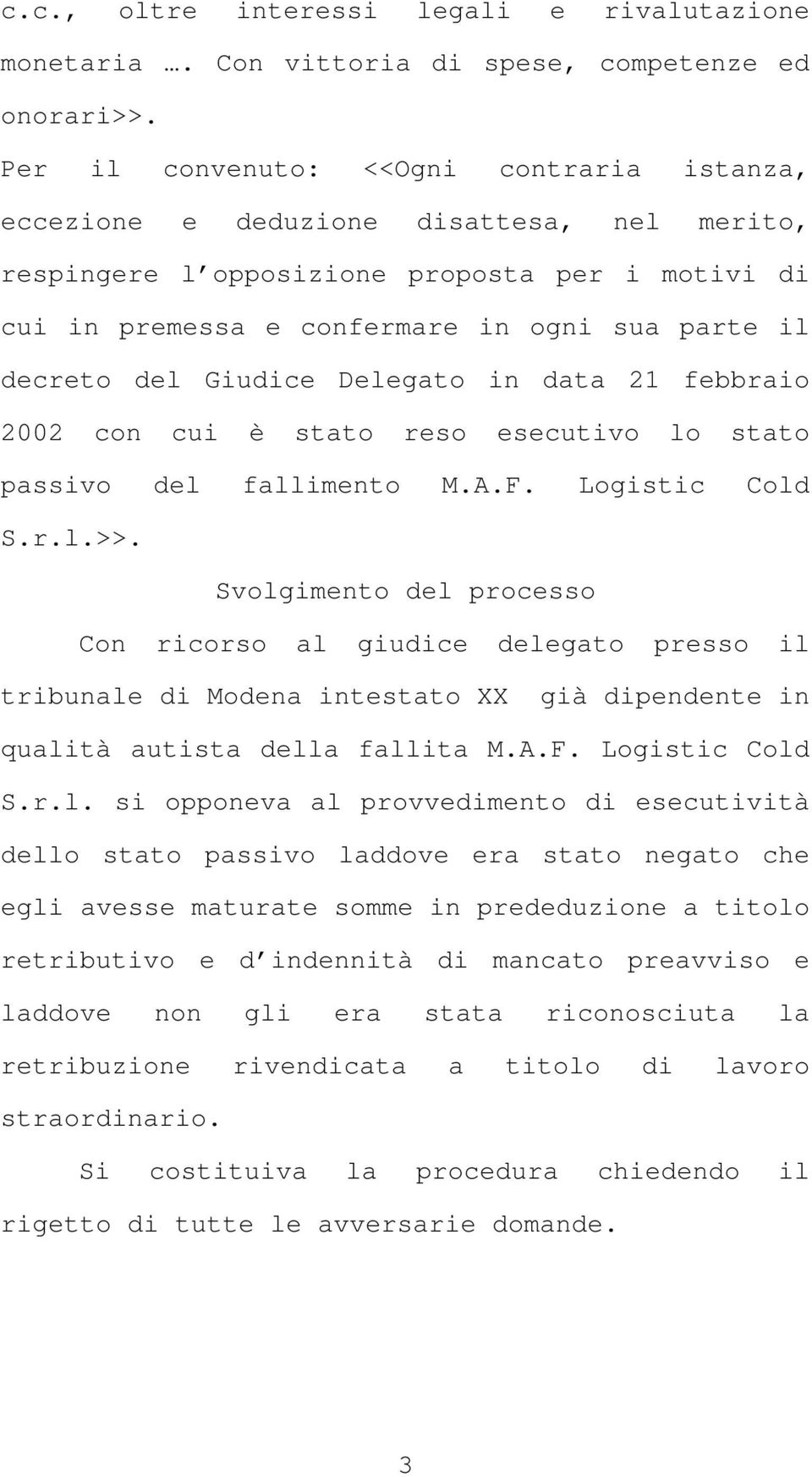 del Giudice Delegato in data 21 febbraio 2002 con cui è stato reso esecutivo lo stato passivo del fallimento M.A.F. Logistic Cold S.r.l.>>.