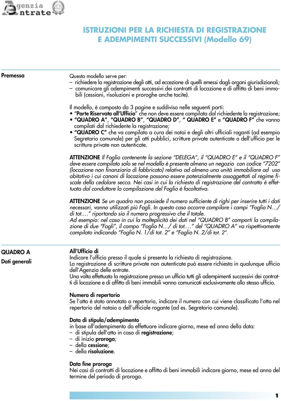 Il modello è composto da 3 pagine e suddiviso nelle seguenti parti: Parte Riservata all Ufficio che non deve essere compilata dal richiedente la registrazione; QUADRO A QUADRO B QUADRO D QUADRO E e