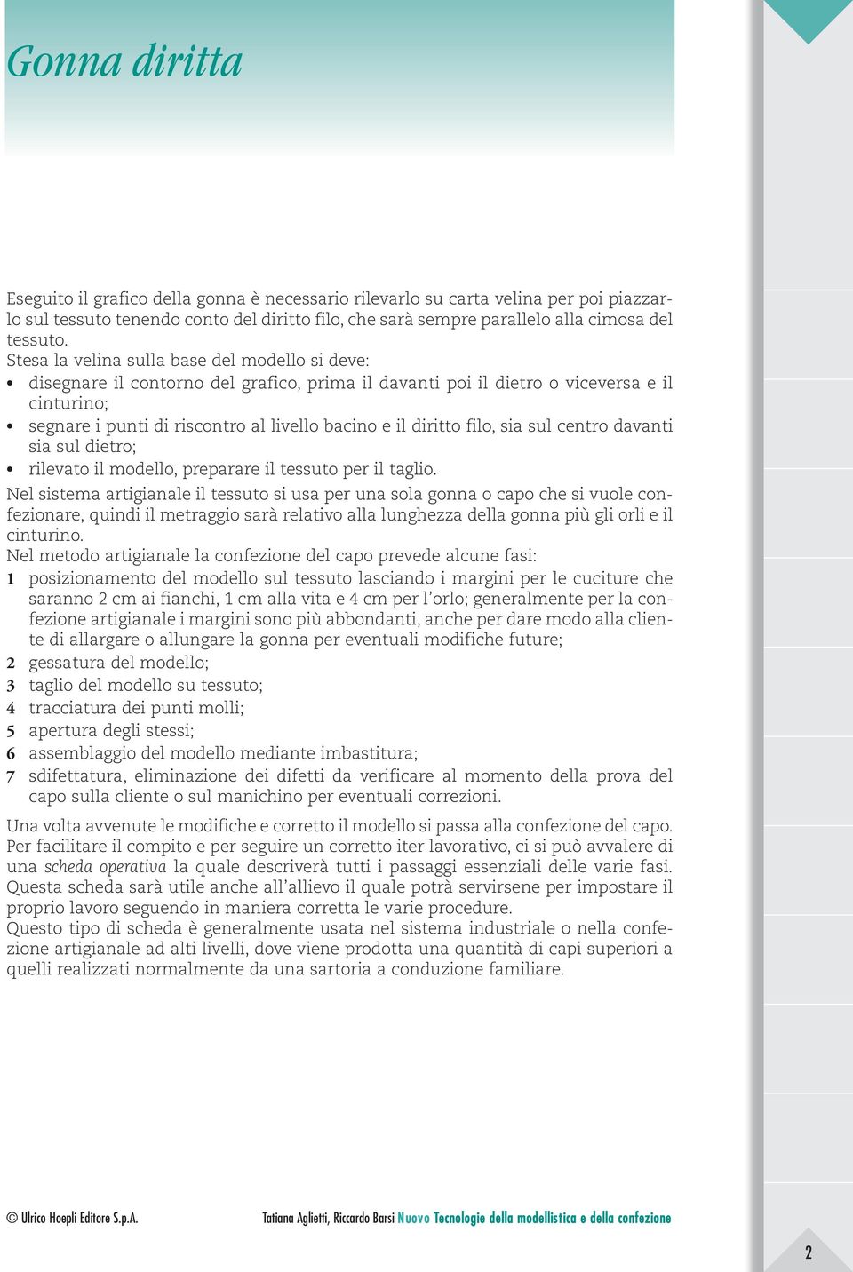 diritto filo, sia sul centro davanti sia sul dietro; rilevato il modello, preparare il tessuto per il taglio.