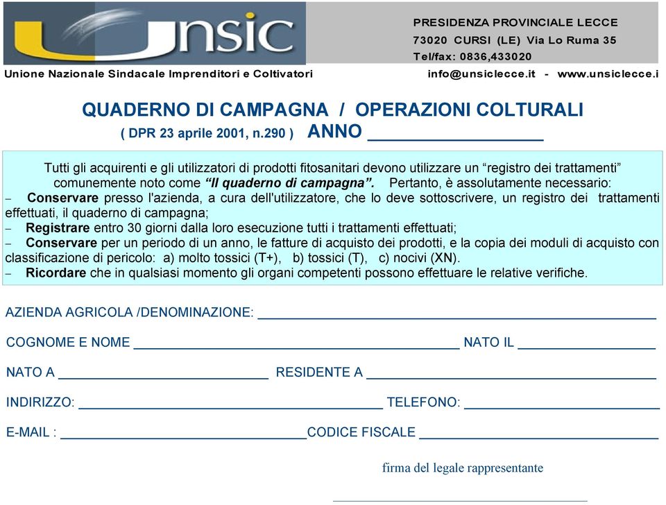 290 ) ANNO Tutti gli acquirenti e gli utilizzatori di prodotti fitosanitari devono utilizzare un registro dei trattamenti comunemente noto come Il quaderno di campagna.