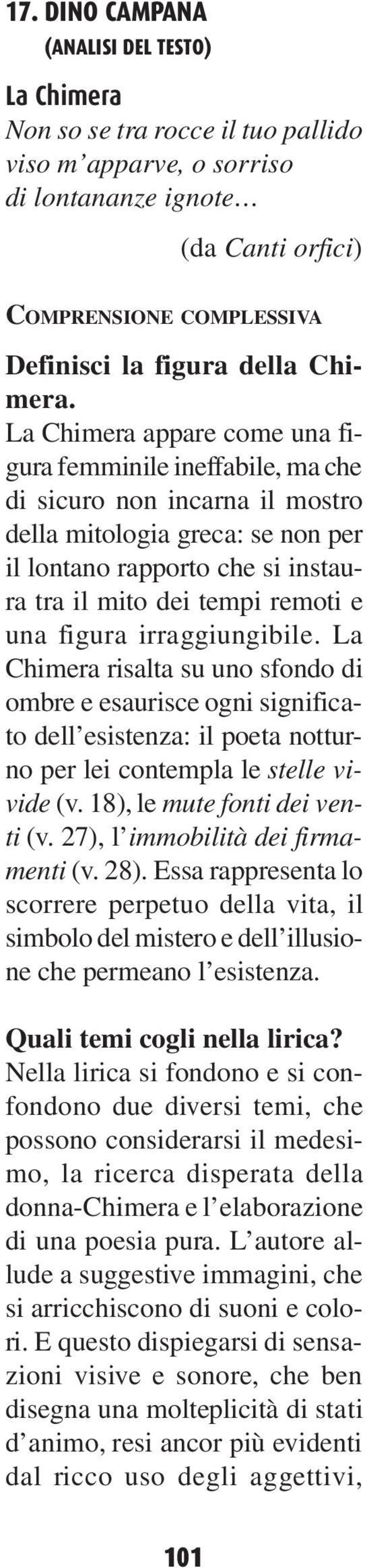 La Chimera appare come una figura femminile ineffabile, ma che di sicuro non incarna il mostro della mitologia greca: se non per il lontano rapporto che si instaura tra il mito dei tempi remoti e una