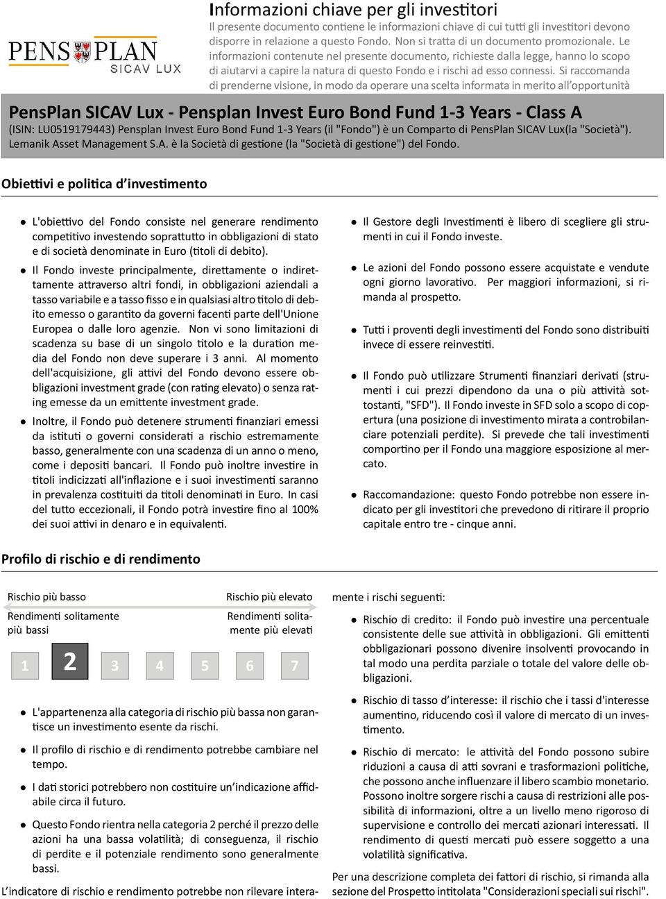 prenderne visione, in modo da operare una scelta informata in merito all opportunità di inves re PensPlan SICAV Lux - Pensplan Invest Euro Bond Fund 1-3 Years - Class A (ISIN: LU0519179443) Pensplan