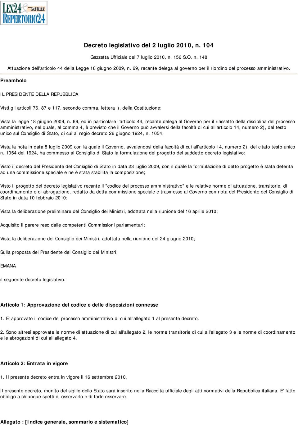 Preambolo IL PRESIDENTE DELLA REPUBBLICA Visti gli articoli 76, 87 e 117, secondo comma, lettera l), della Costituzione; Vista la legge 18 giugno 2009, n.