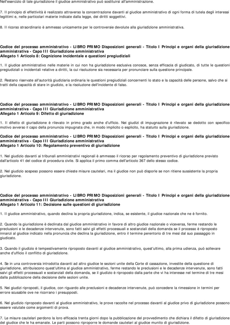 legge, dei diritti soggettivi. 8. Il ricorso straordinario è ammesso unicamente per le controversie devolute alla giurisdizione amministrativa.