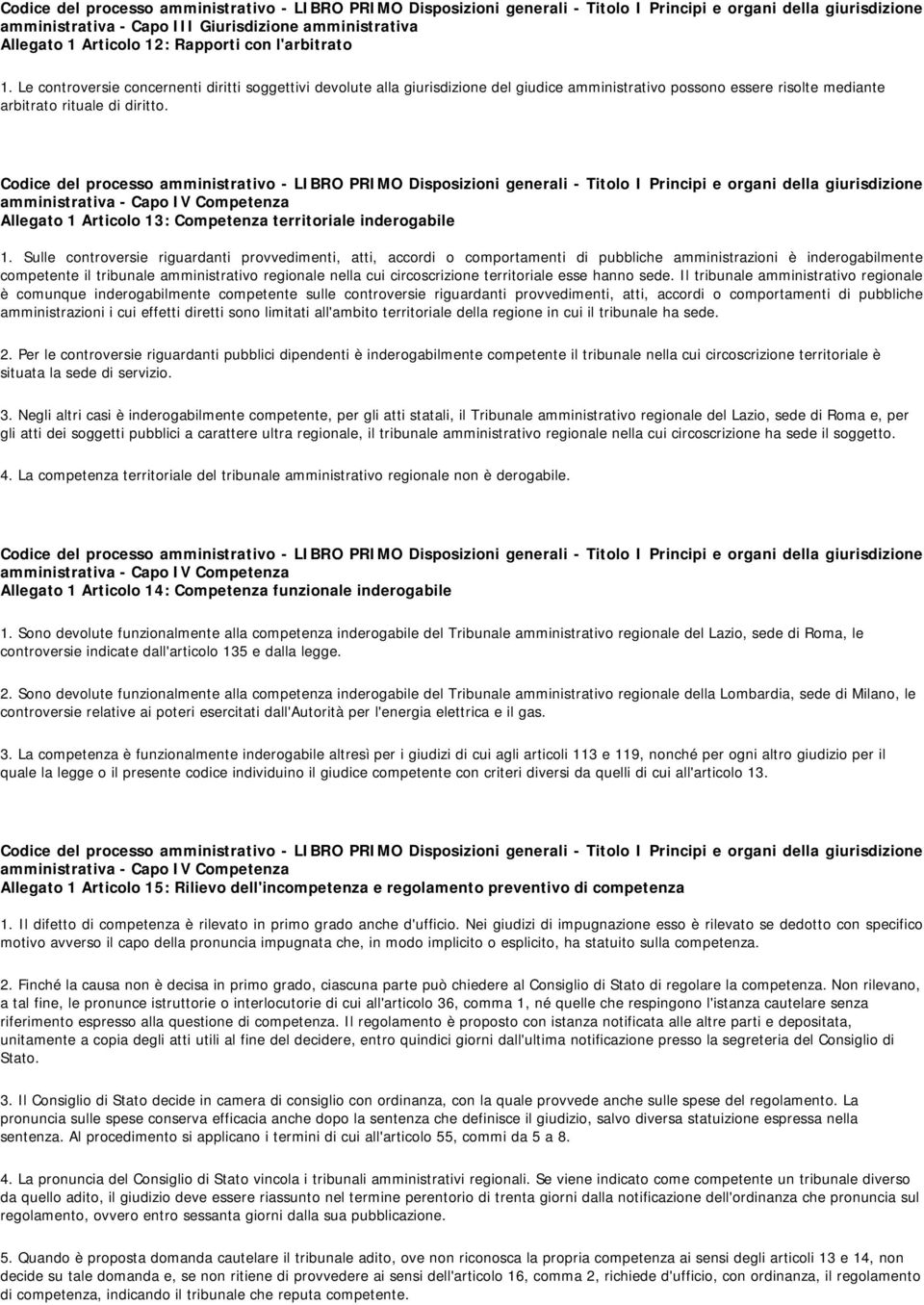 Codice del processo amministrativo - LIBRO PRIMO Disposizioni generali - Titolo I Principi e organi della giurisdizione amministrativa - Capo IV Competenza Allegato 1 Articolo 13: Competenza