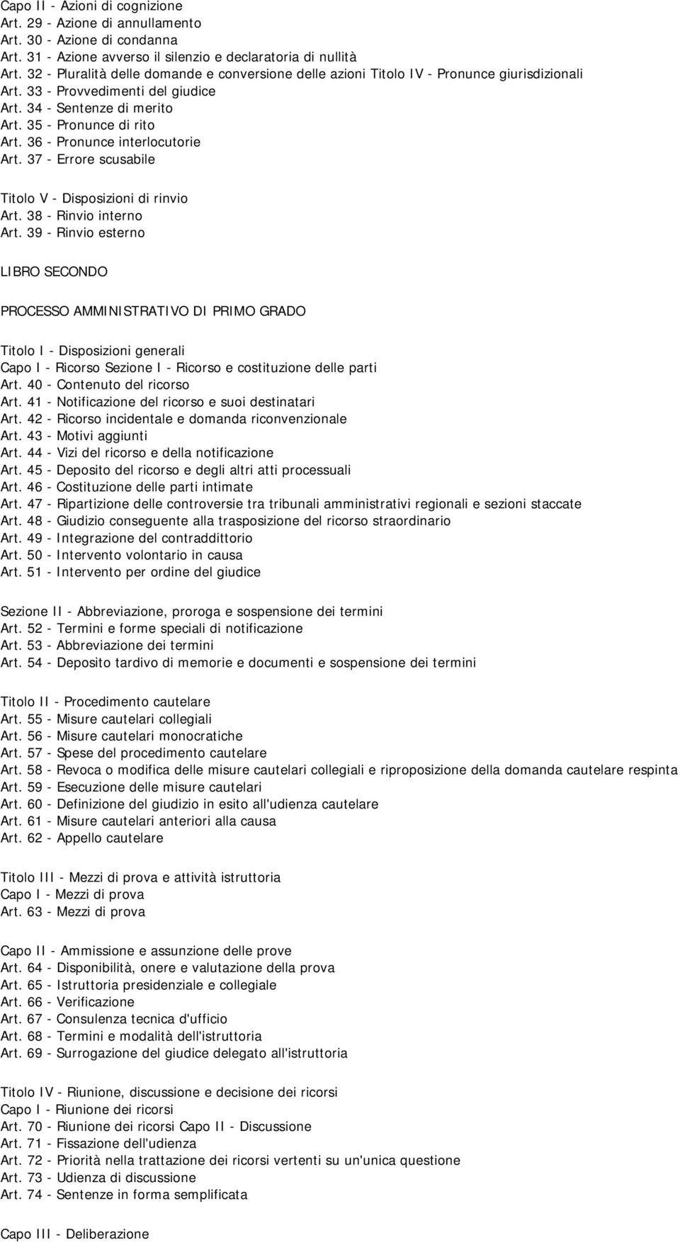 36 - Pronunce interlocutorie Art. 37 - Errore scusabile Titolo V - Disposizioni di rinvio Art. 38 - Rinvio interno Art.