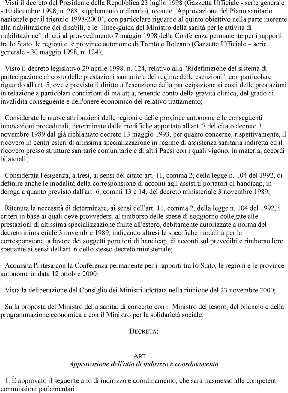 disabili, e le "linee-guida del Ministro della sanità per le attività di riabilitazione", di cui al provvedimento 7 maggio 1998 della Conferenza permanente per i rapporti tra lo Stato, le regioni e