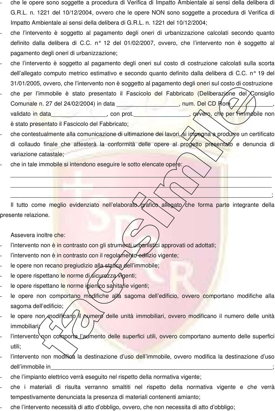 1221 del 10/12/2004; - che l intervento è soggetto al pagamento degli oneri di urbanizzazione calcolati secondo quanto definito dalla delibera di C.