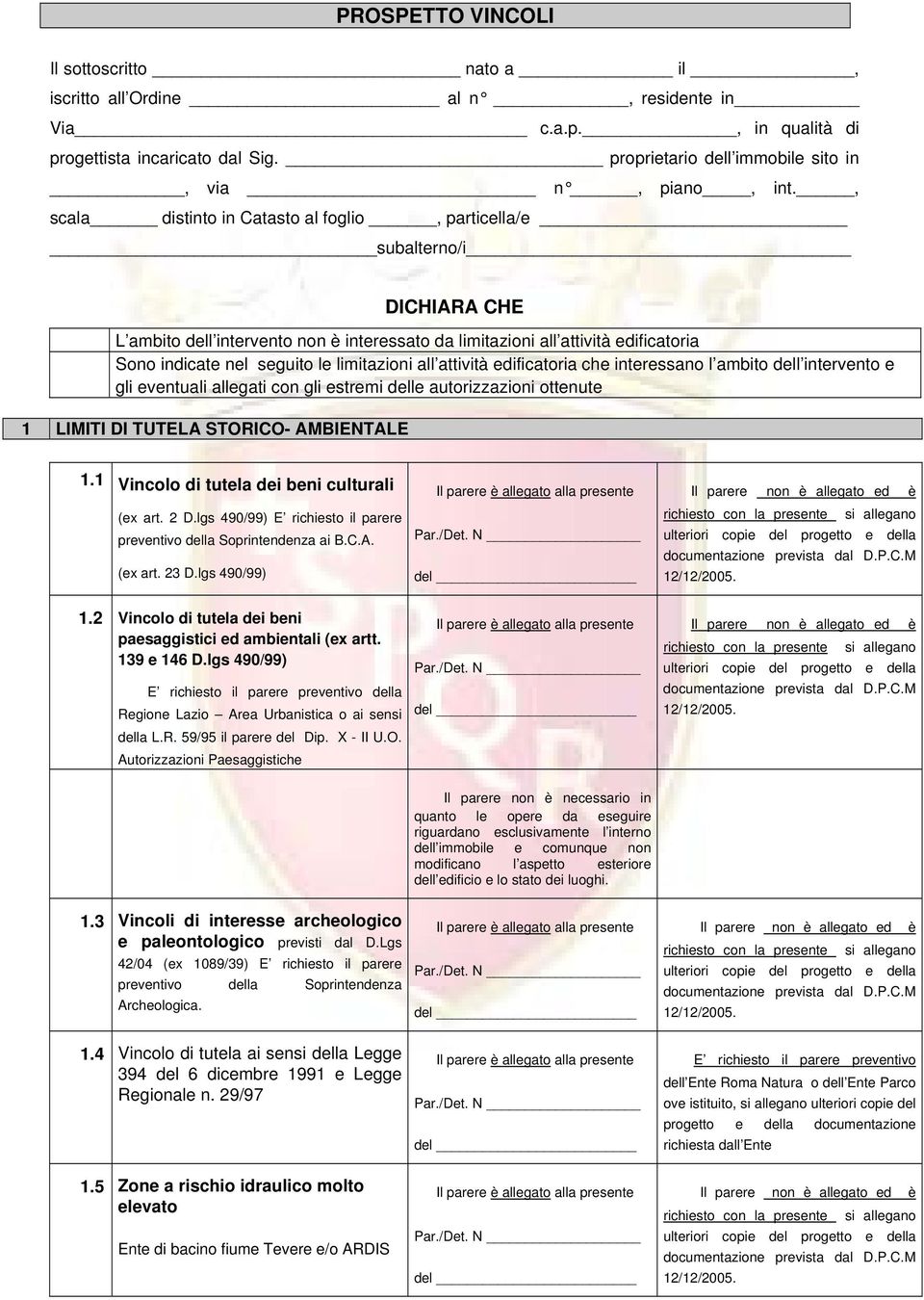 limitazioni all attività edificatoria che interessano l ambito dell intervento e gli eventuali allegati con gli estremi delle autorizzazioni ottenute 1 LIMITI DI TUTELA STORICO- AMBIENTALE 1.