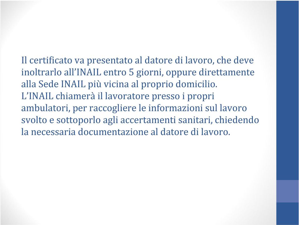 L INAIL chiameràil lavoratore presso i propri ambulatori, per raccogliere le informazioni sul