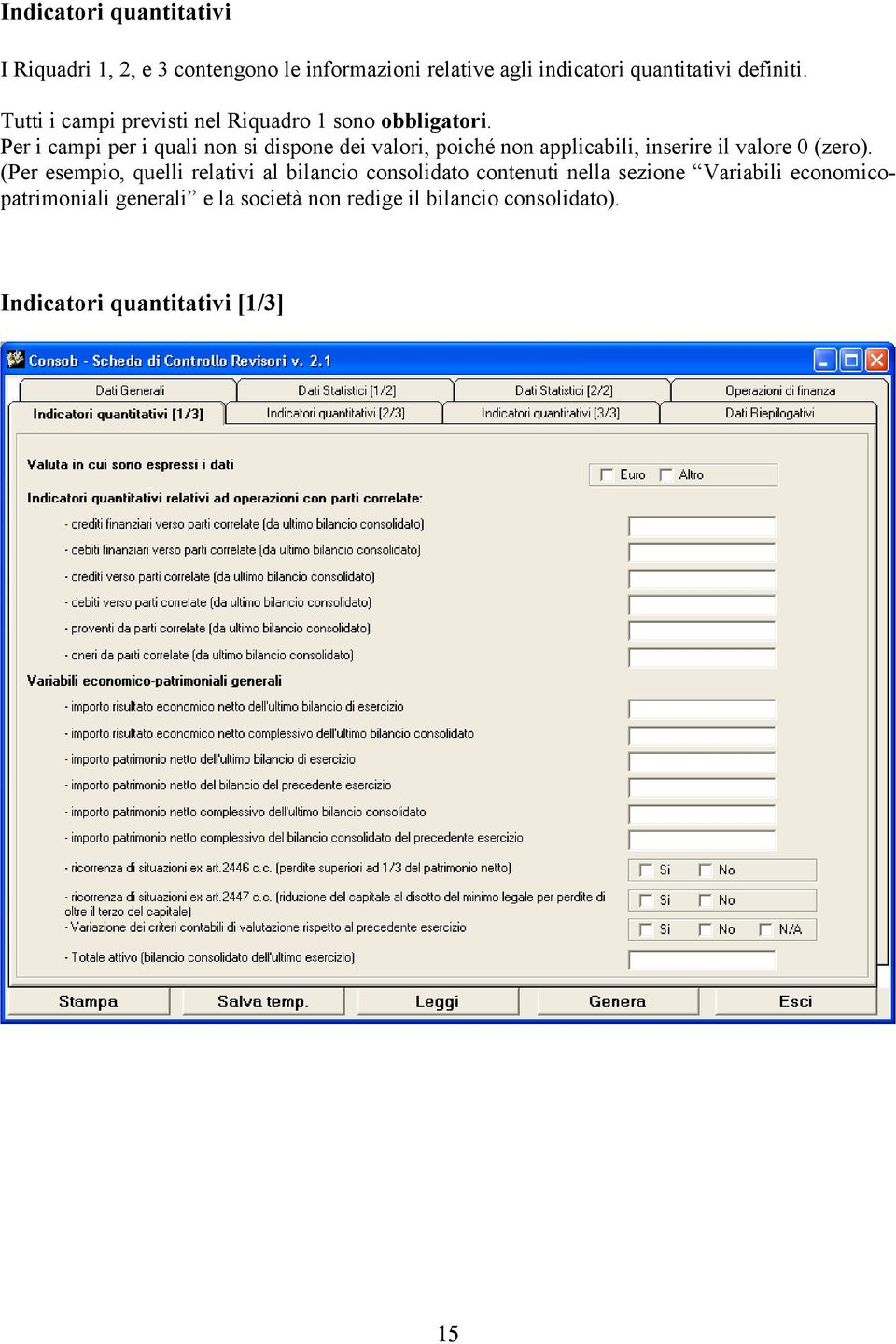 Per i campi per i quali non si dispone dei valori, poiché non applicabili, inserire il valore 0 (zero).