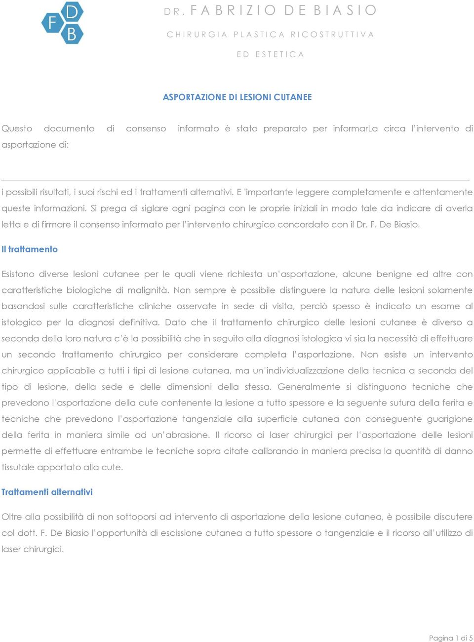 Si prega di siglare ogni pagina con le proprie iniziali in modo tale da indicare di averla letta e di firmare il consenso informato per l intervento chirurgico concordato con il Dr. F. De Biasio.