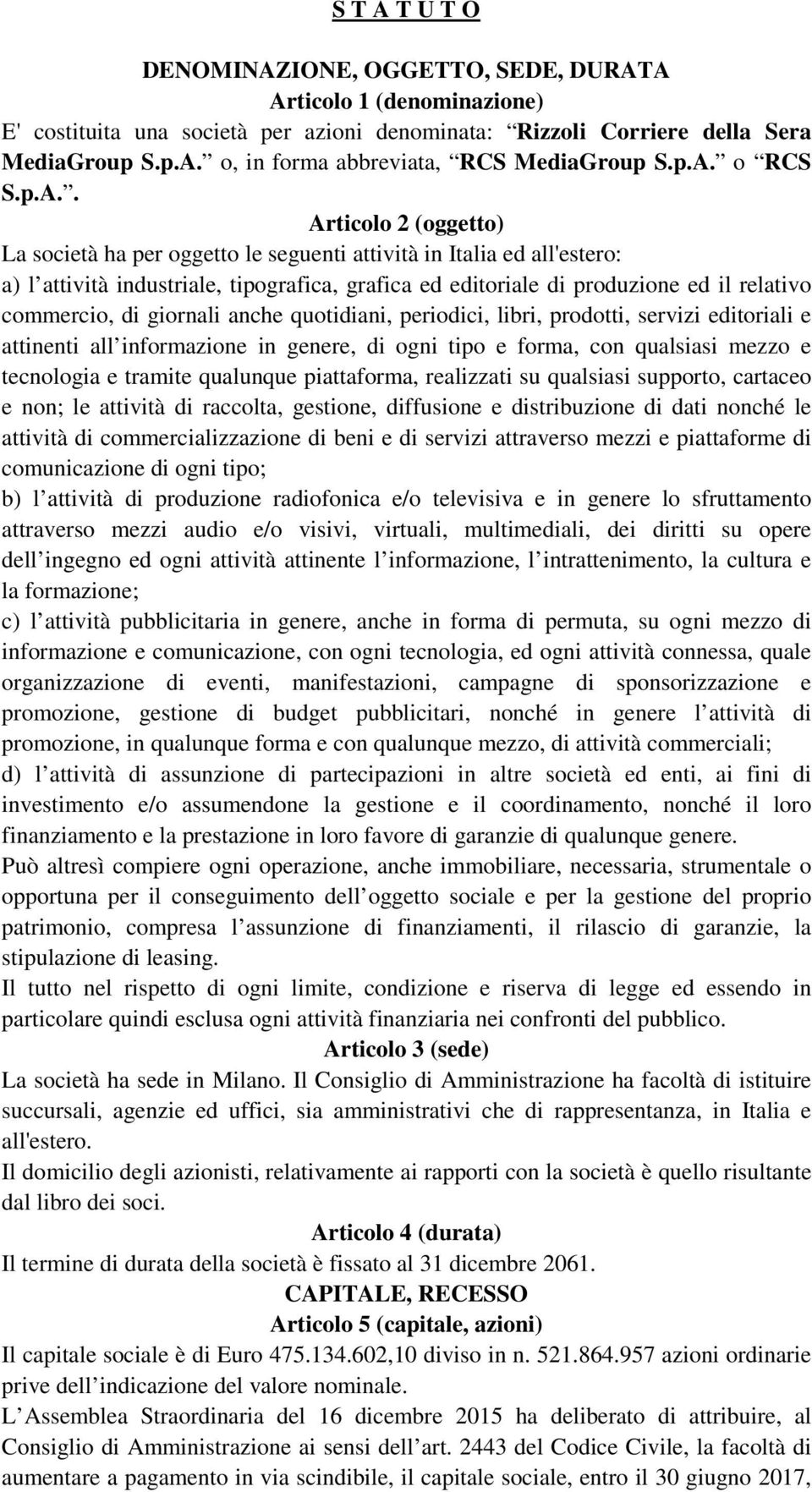 relativo commercio, di giornali anche quotidiani, periodici, libri, prodotti, servizi editoriali e attinenti all informazione in genere, di ogni tipo e forma, con qualsiasi mezzo e tecnologia e