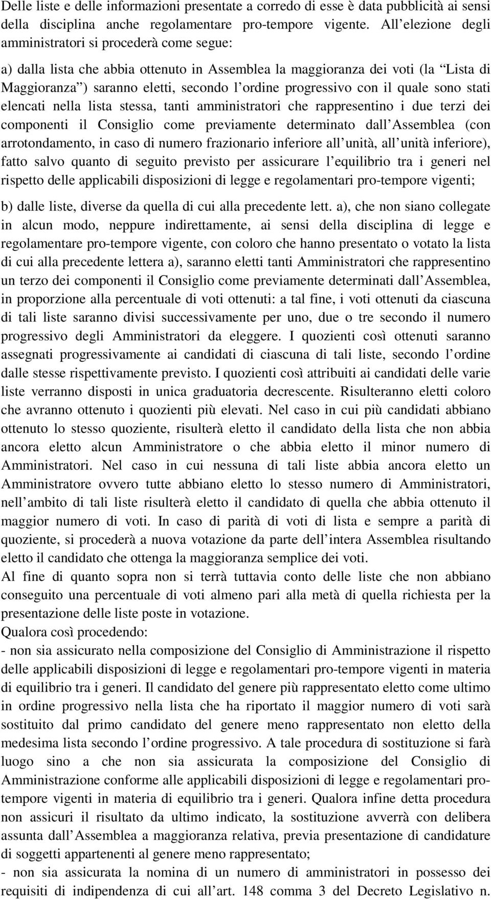 progressivo con il quale sono stati elencati nella lista stessa, tanti amministratori che rappresentino i due terzi dei componenti il Consiglio come previamente determinato dall Assemblea (con