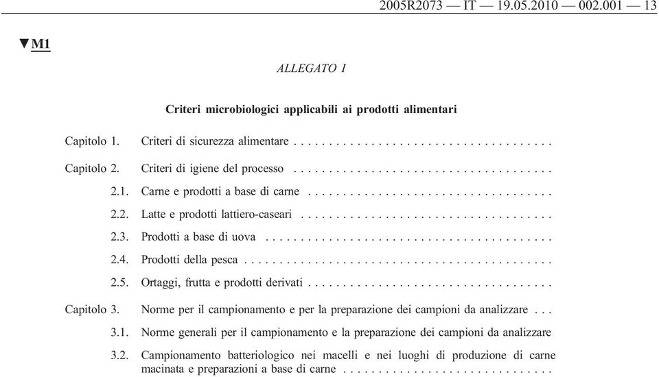 Prodotti della pesca......... 2.5. Ortaggi, frutta e prodotti derivati....... Capitolo 3. Norme per il campionamento e per la preparazione dei campioni da analizzare... 3.1.