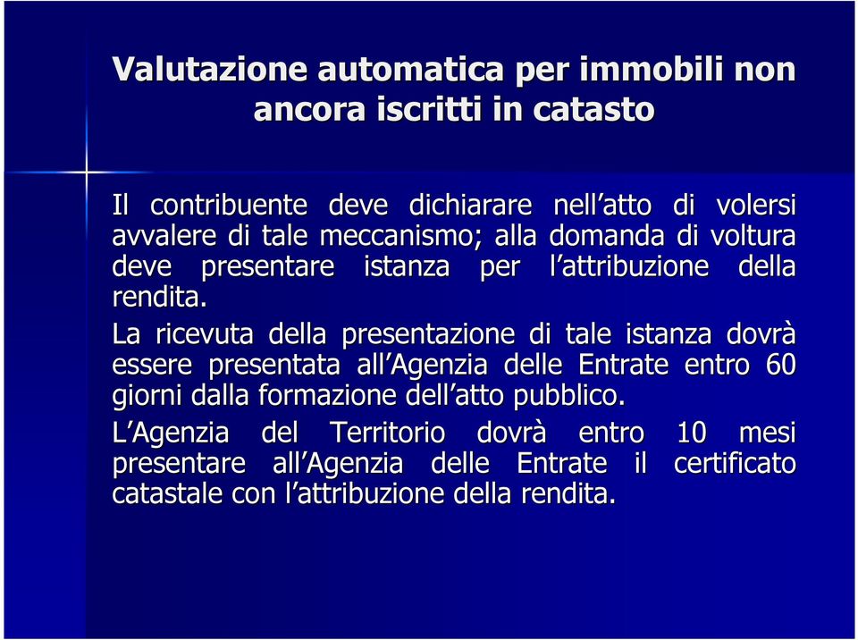 La ricevuta della presentazione di tale istanza dovrà essere presentata all Agenzia delle Entrate entro 60 giorni dalla formazione