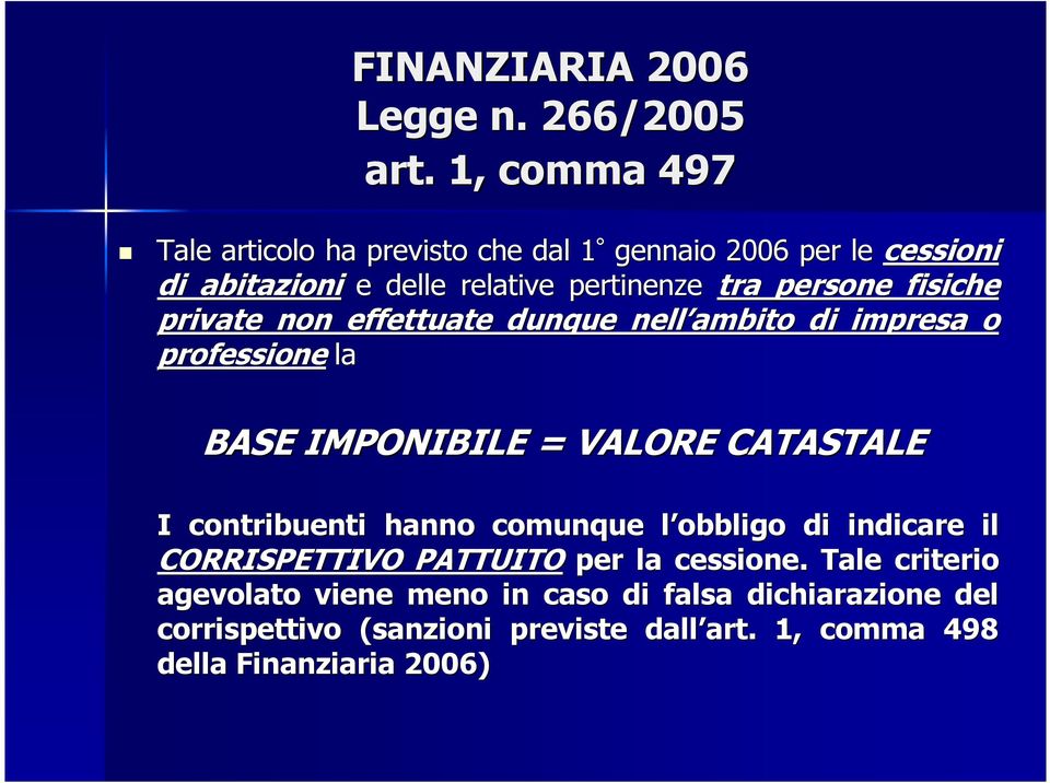 fisiche private non effettuate dunque nell ambito di impresa o professione la BASE IMPONIBILE = VALORE CATASTALE I contribuenti hanno