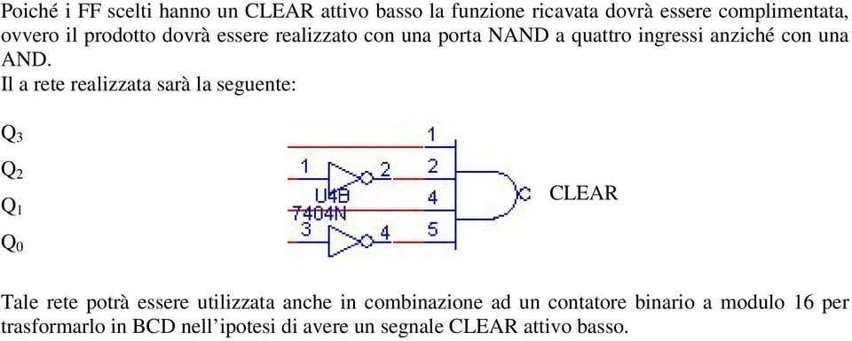 Il a rete realizzata sarà la seguente: Q 3 Q 2 Q 1 CLEAR Q 0 Tale rete potrà essere utilizzata anche in