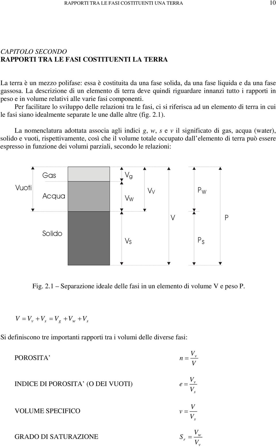 Per facilitare lo sviluppo delle relazioni tra le fasi, ci si riferisca ad un elemento di terra in cui le fasi siano idealmente separate le une dalle altre (fig..).