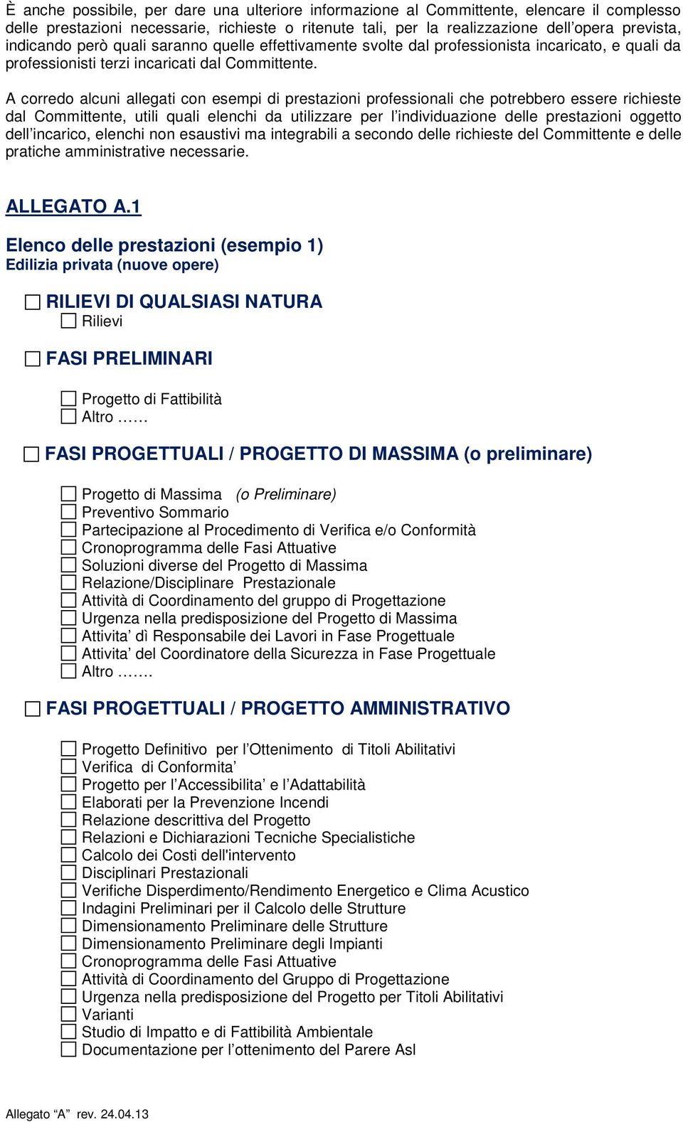 A corredo alcuni allegati con esempi di prestazioni professionali che potrebbero essere richieste dal Committente, utili quali elenchi da utilizzare per l individuazione delle prestazioni oggetto