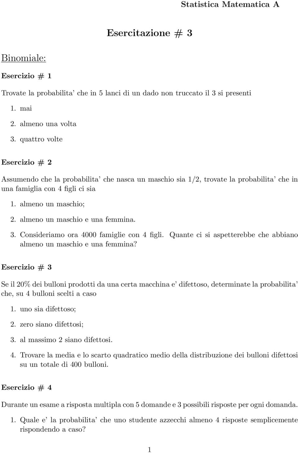 almeno un maschio e una femmina. 3. Consideriamo ora 000 famiglie con figli. Quante ci si aspetterebbe che abbiano almeno un maschio e una femmina?