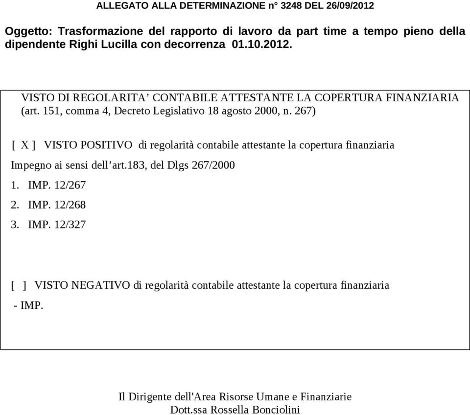 267) [ X ] VISTO POSITIVO di regolarità contabile attestante la copertura finanziaria Impegno ai sensi dell art.183, del Dlgs 267/2000 1. IMP. 12/267 2. IMP. 12/268 3.