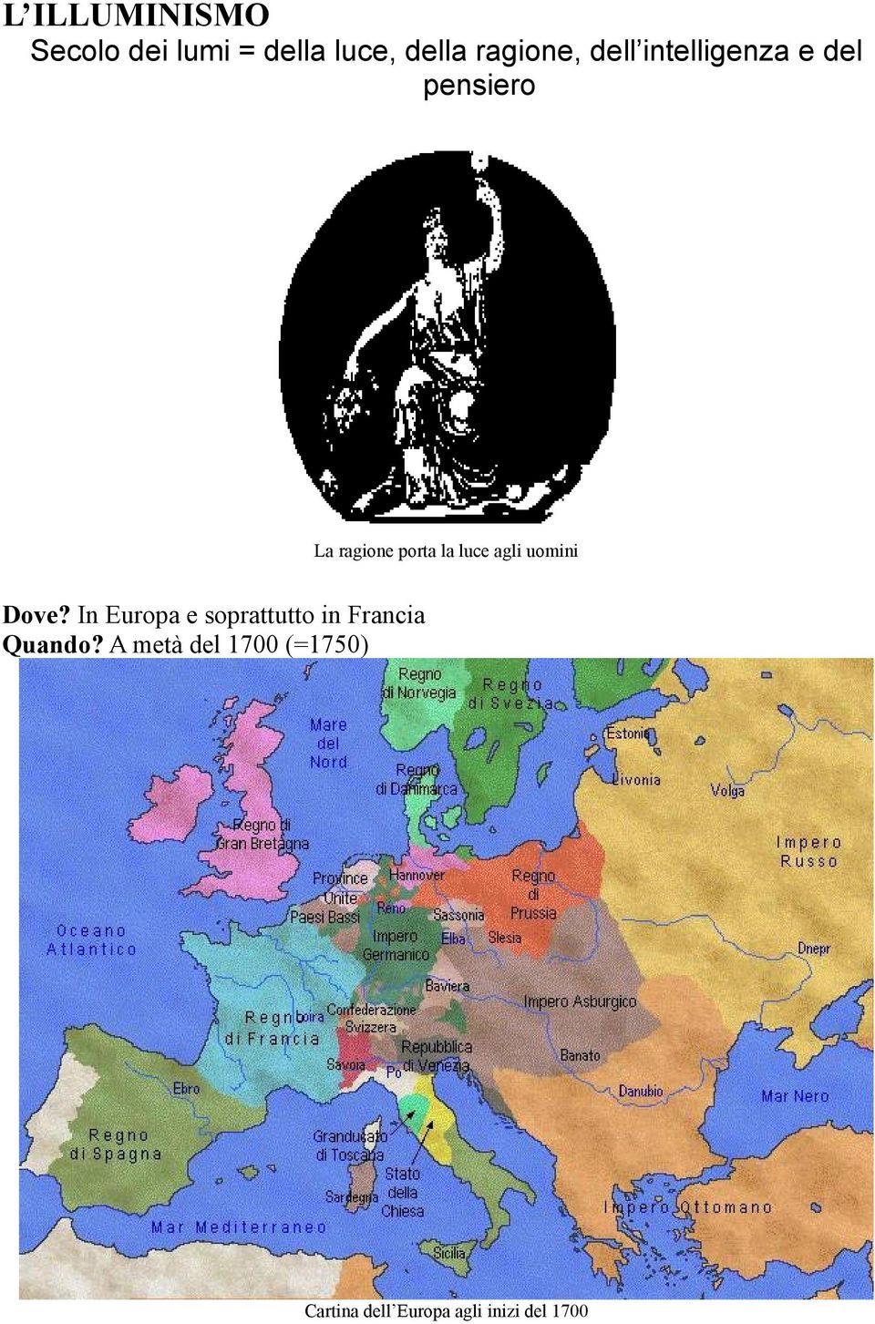 agli uomini Dove? In Europa e soprattutto in Francia Quando?