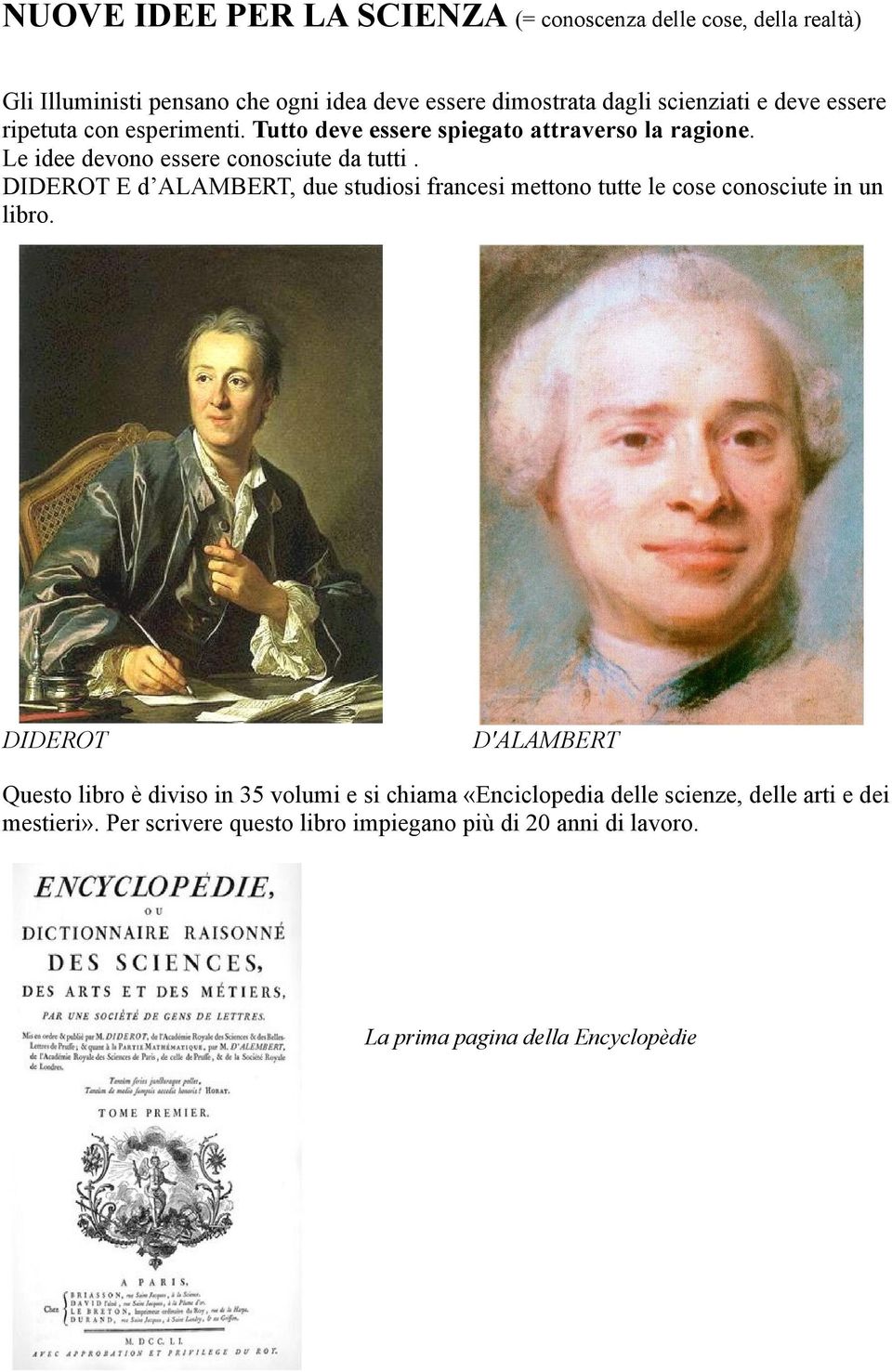 DIDEROT E d ALAMBERT, due studiosi francesi mettono tutte le cose conosciute in un libro.