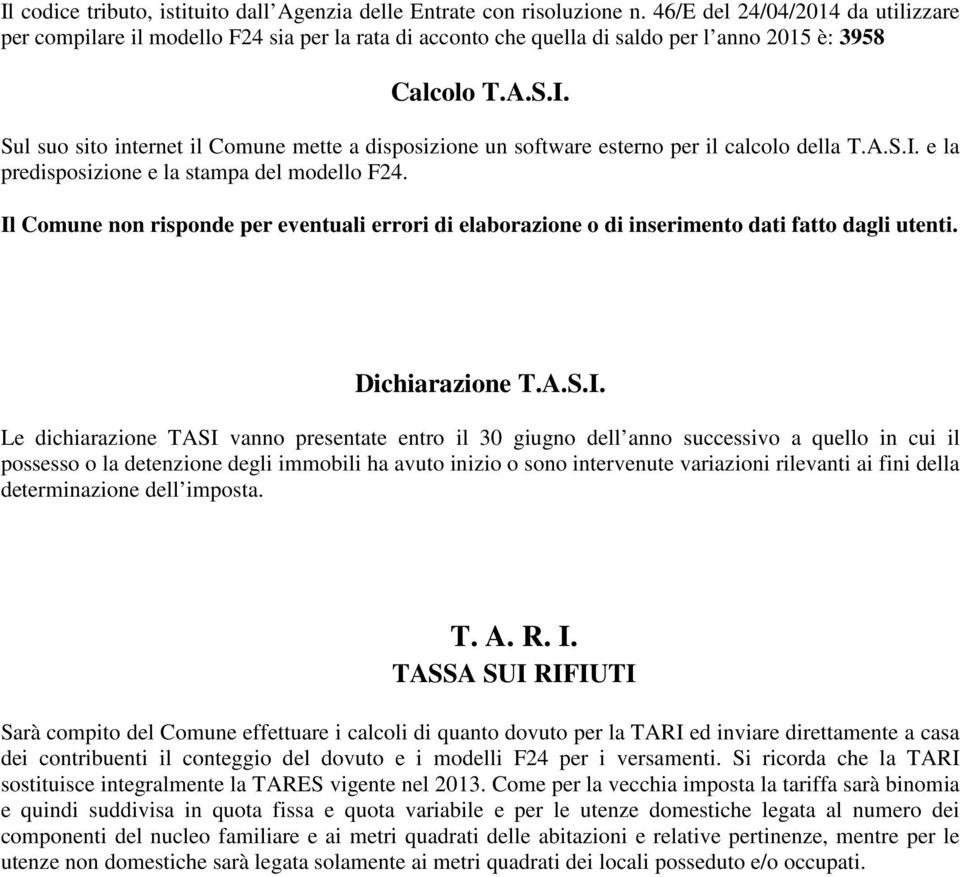 Sul suo sito internet il Comune mette a disposizione un software esterno per il calcolo della T.A.S.I. e la predisposizione e la stampa del modello F24.