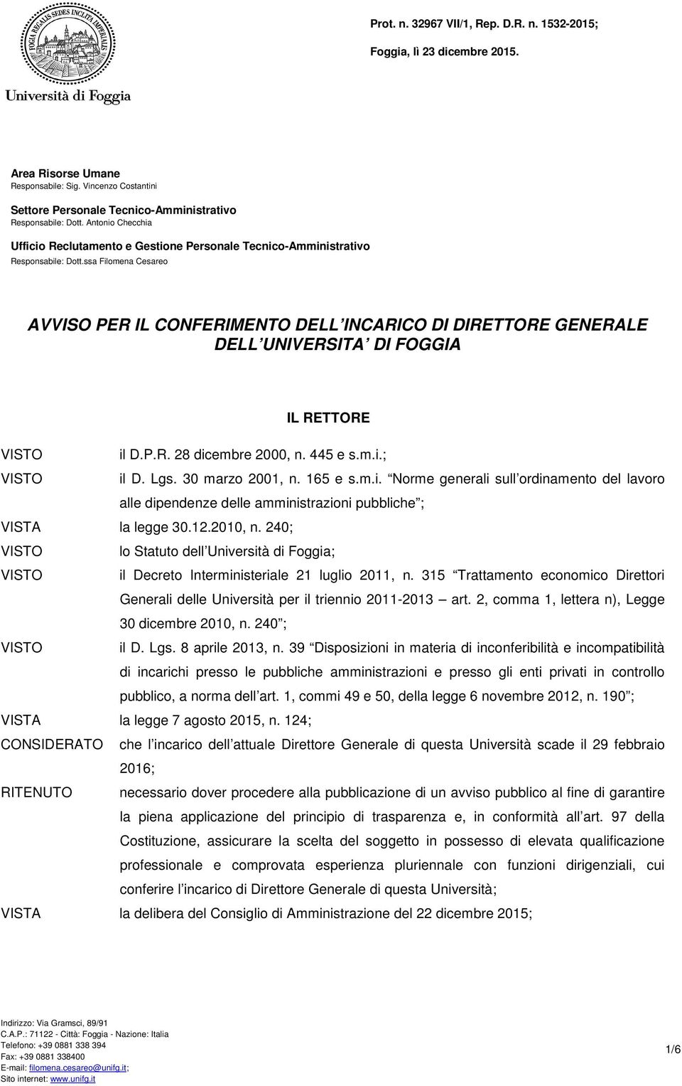 ssa Filomena Cesareo AVVISO PER IL CONFERIMENTO DELL INCARICO DI DIRETTORE GENERALE DELL UNIVERSITA DI FOGGIA IL RETTORE il D.P.R. 28 dicembre 2000, n. 445 e s.m.i.; il D. Lgs. 30 marzo 2001, n.