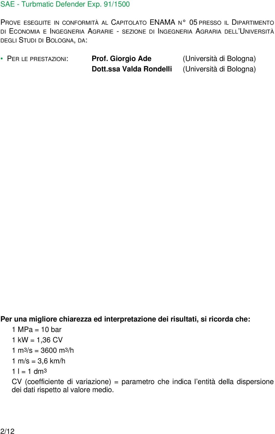 ssa Valda Rondelli (Università di Bologna) Per una migliore chiarezza ed interpretazione dei risultati, si ricorda che: 1 MPa = 10 bar 1 kw =