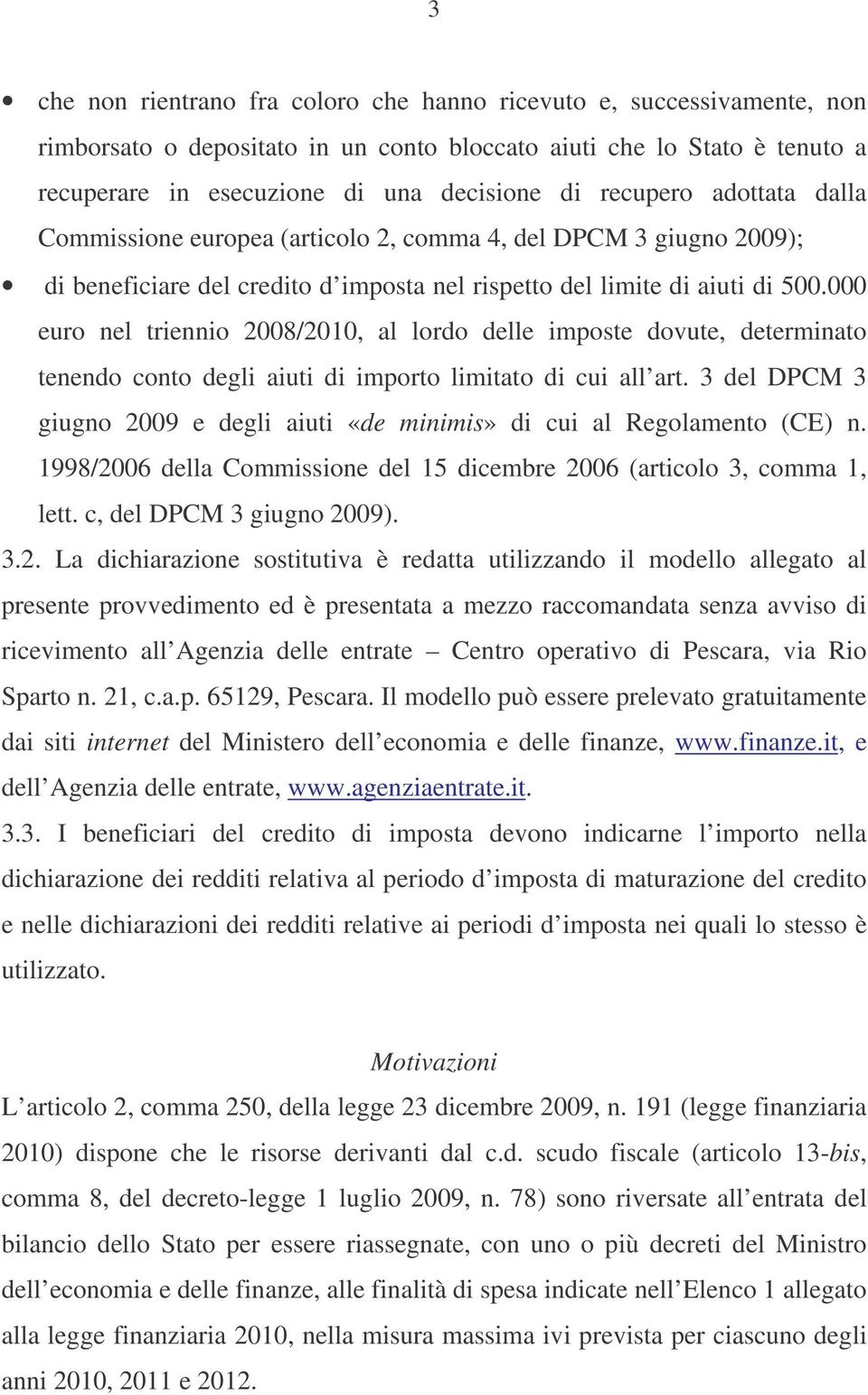 000 euro nel triennio 2008/2010, al lordo delle imposte dovute, determinato tenendo conto degli aiuti di importo limitato di cui all art.