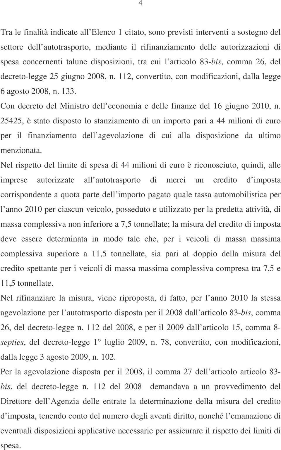 Con decreto del Ministro dell economia e delle finanze del 16 giugno 2010, n.