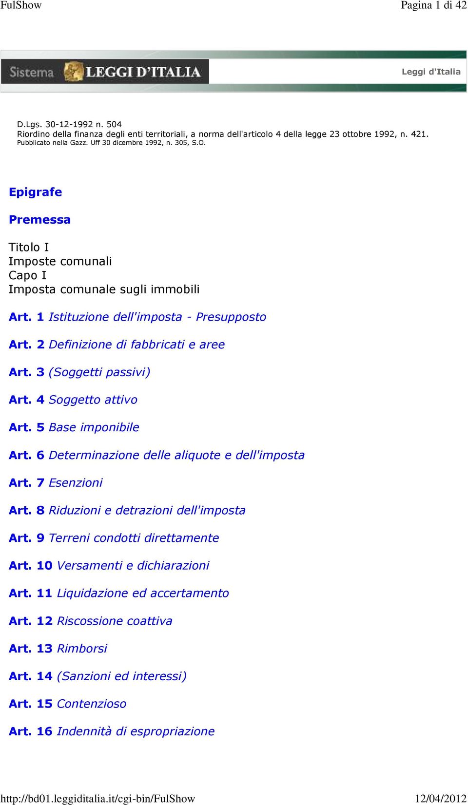 2 Definizione di fabbricati e aree Art. 3 (Soggetti passivi) Art. 4 Soggetto attivo Art. 5 Base imponibile Art. 6 Determinazione delle aliquote e dell'imposta Art. 7 Esenzioni Art.