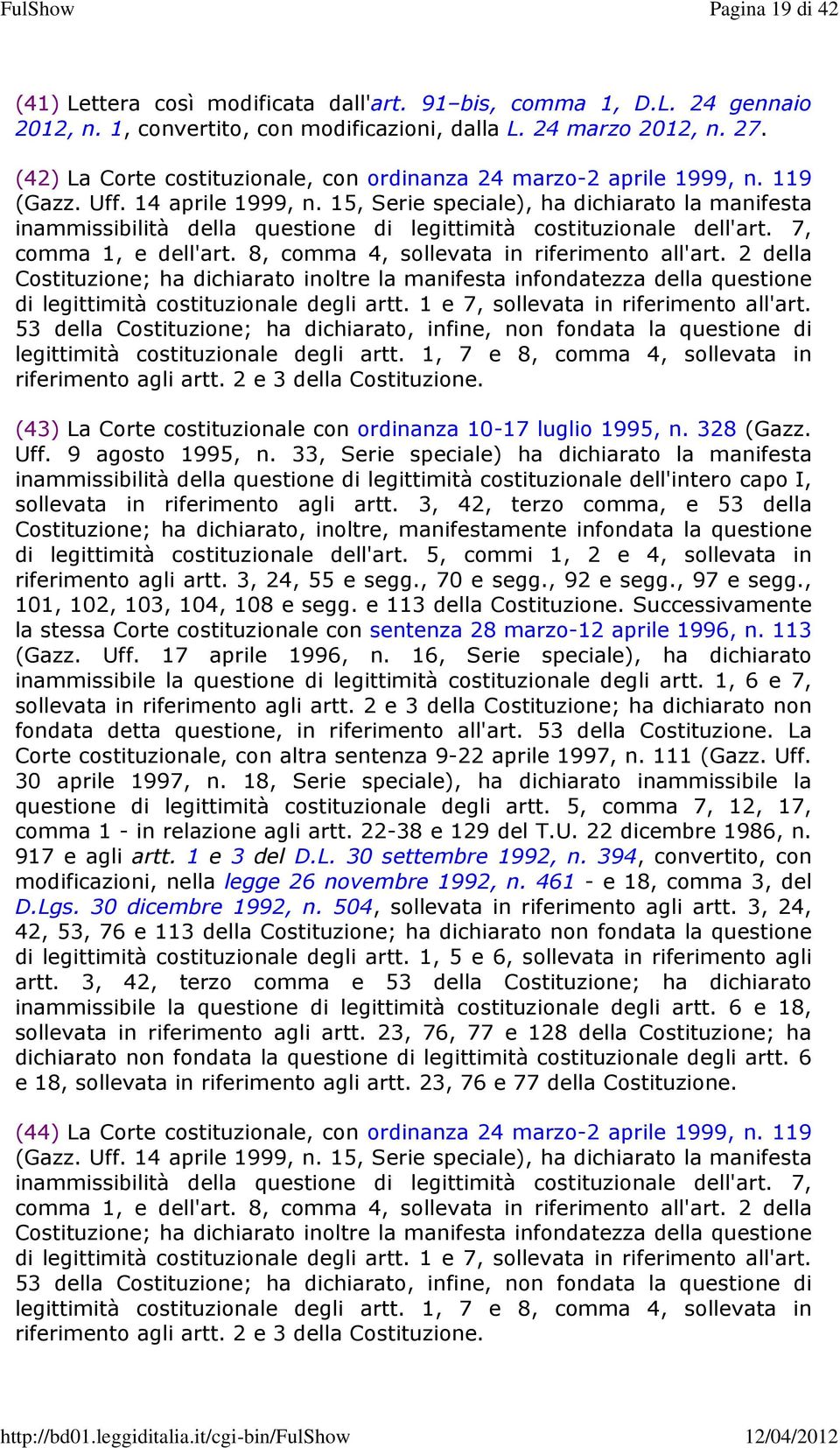 15, Serie speciale), ha dichiarato la manifesta inammissibilità della questione di legittimità costituzionale dell'art. 7, comma 1, e dell'art. 8, comma 4, sollevata in riferimento all'art.