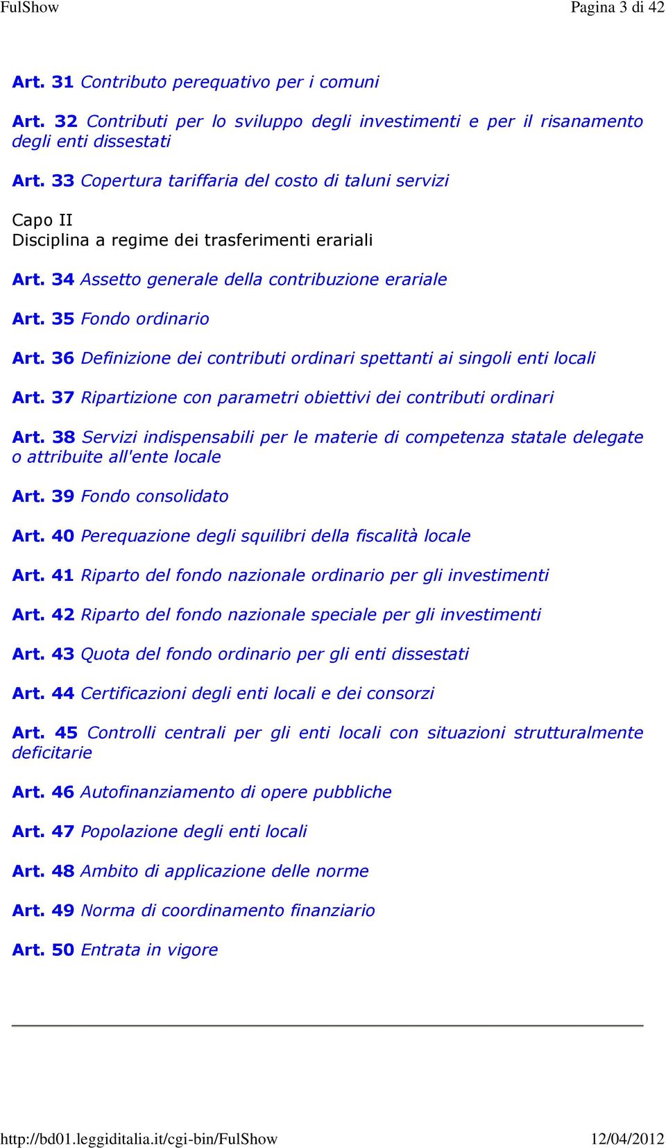 36 Definizione dei contributi ordinari spettanti ai singoli enti locali Art. 37 Ripartizione con parametri obiettivi dei contributi ordinari Art.